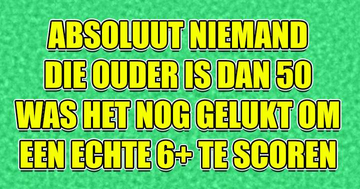 Kan jij een 6+ scoren?