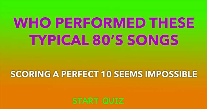 Who performed these typical 80s songs?