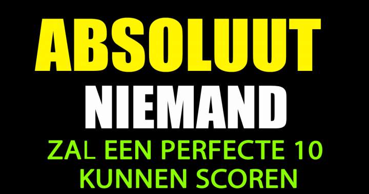 Banner for Absoluut Niemand Zal Een Perfecte 10 Kunnen Scoren!