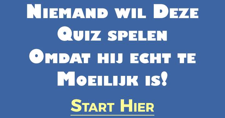 Banner for Deze quiz is gewoon echt te moeilijk!