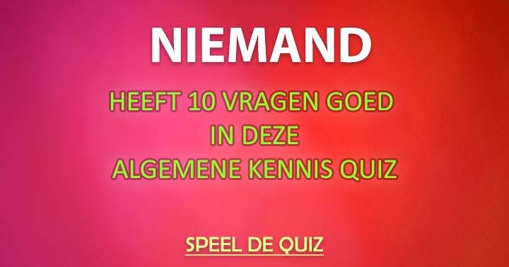 Niemand weet alle 10 de antwoorden