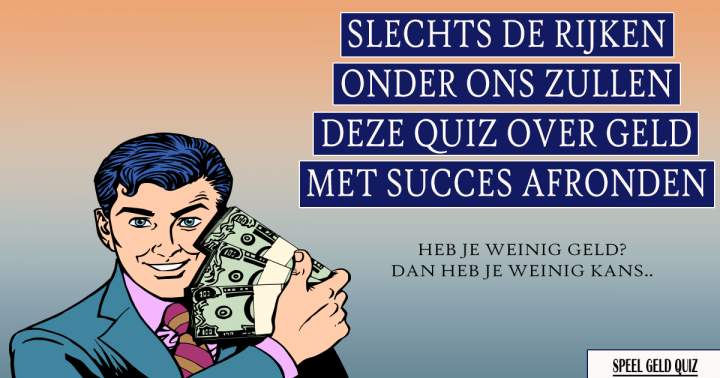 Ben je wel rijk genoeg voor deze quiz?