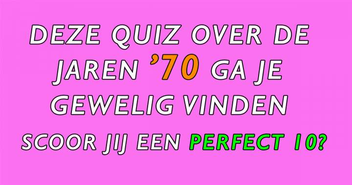 Kun jij een 10 scoren in deze '70 quiz? 