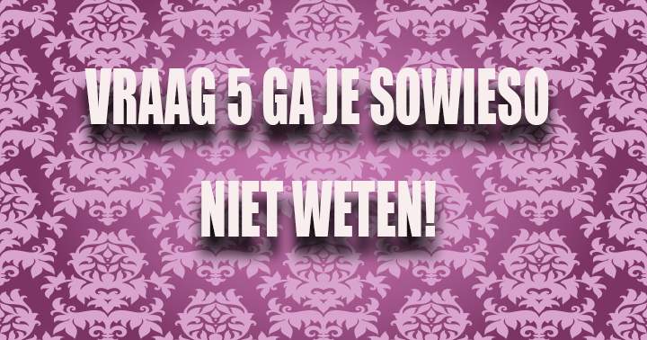 Banner for Weet jij 't antwoord op vraag 5?