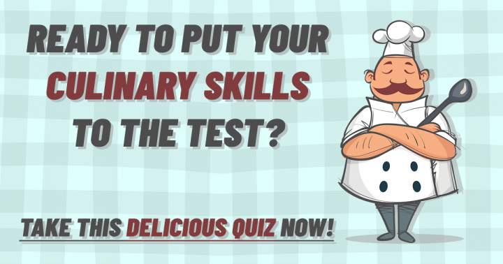 Challenge your culinary knowledge with this mouthwatering quiz.