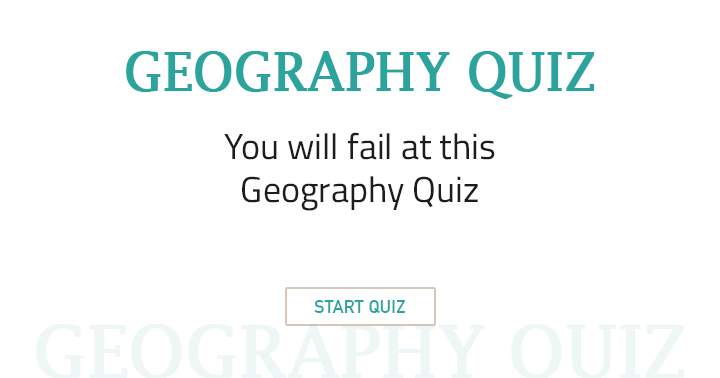 This Geography Quiz is going to beat you.