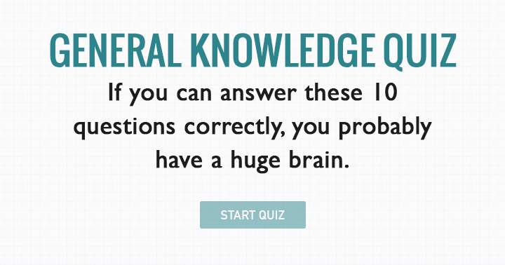 Do you have a huge brain? Test how big it is with this fun general knowledge trivia quiz.