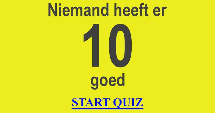 Niemand heeft er 10 goed