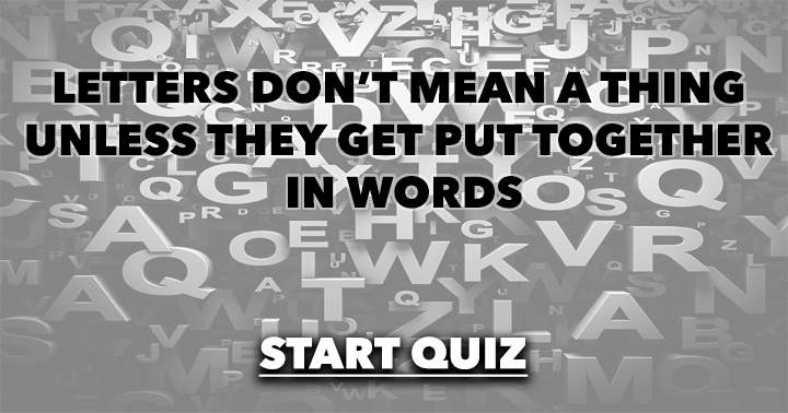 This quiz is insignificant if you lack the answers.