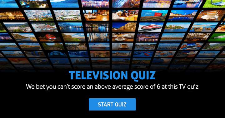 We doubt you'll even manage a 6 on this TV quiz.