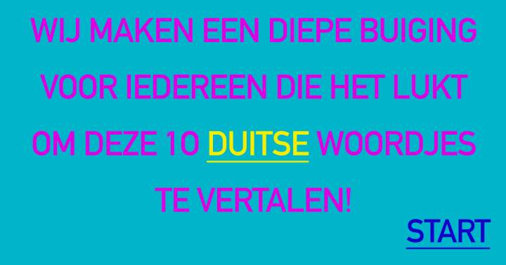 Niemand kent de Duitse vertaling van deze 10 Nederlandse woordjes