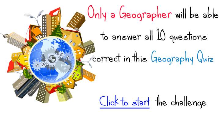 Only someone trained in Geography can correctly respond to all 10 questions in this quiz.