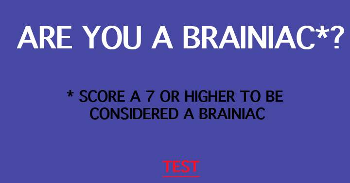 Do you consider yourself a brainiac?