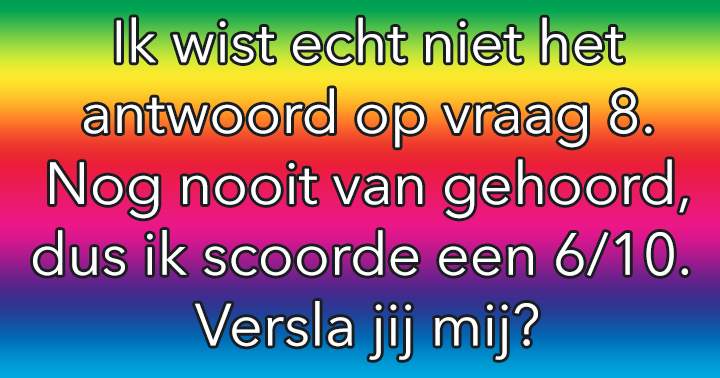 Weet jij het antwoord op vraag 8?