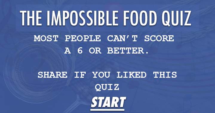 Challenging Food Quiz: Few can achieve a score of 6 or higher.