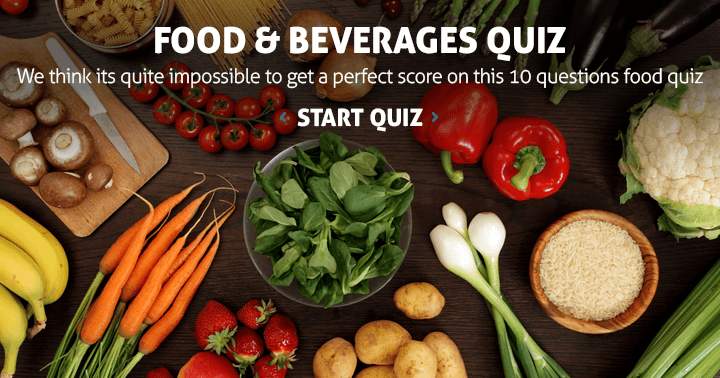 We believe achieving a good score on this food quiz is unattainable.