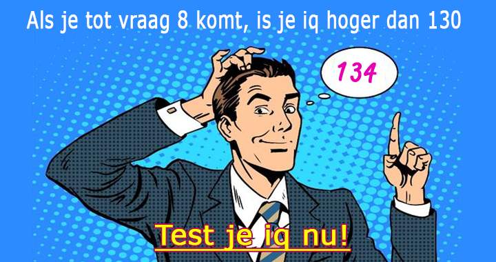 Als je IQ hoger is dan 130, zou je minstens een 8+ moeten scoren!