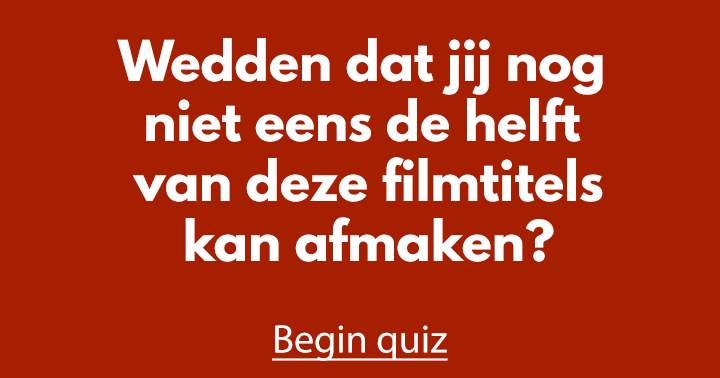Wedden dat je nog niet eens de helft van deze filmtitels kan afmaken?