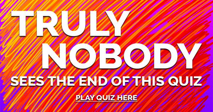 Banner for Tell us if you DID see the end of this quiz