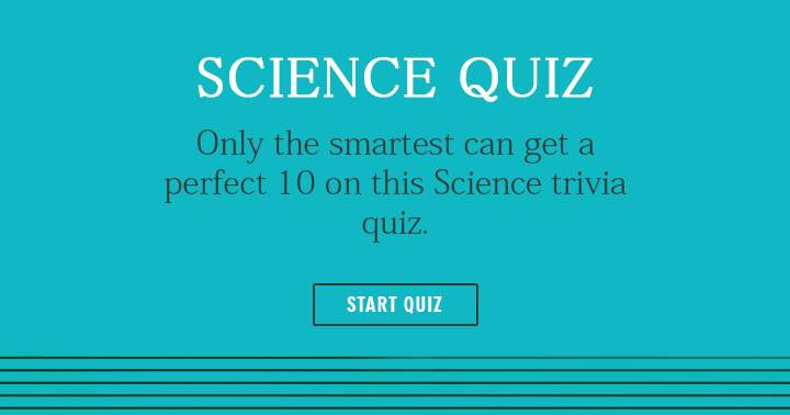 Are you smart enough to get a perfect score in this science quiz? Share if you did!