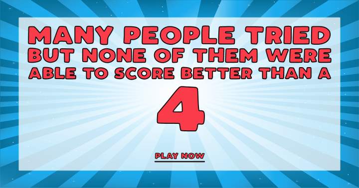 Banner for It's impossible to score higher than a 4 in this quiz