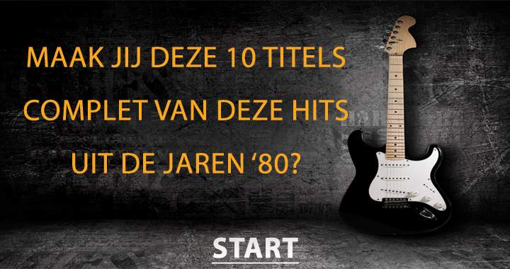 Maak de titel compleet van deze 10 80's songs!