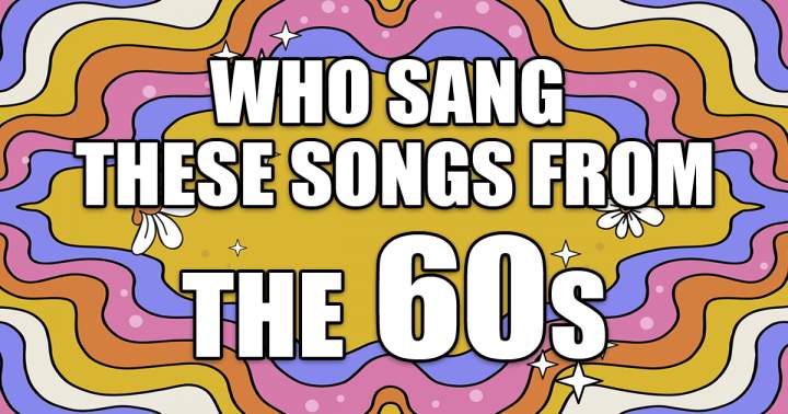 Banner for Who Sang These Songs From The Sixties?