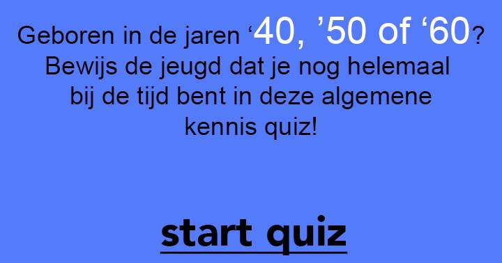 Bewijs de jeugd dat mensen uit de jaren '40, '50 en '60 nog helemaal op de hoogte zijn!