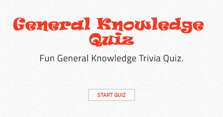 Banner for We promise you some real fun in this General Knowledge quiz. Share if you did have fun!