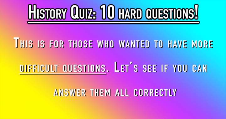 10 HARD History Questions