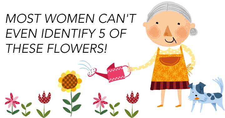 Most women can't even identify 5 of these flowers!