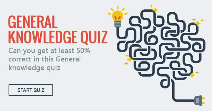 Can you get at least 50% correct in this General Knowledge quiz? Share if you can!