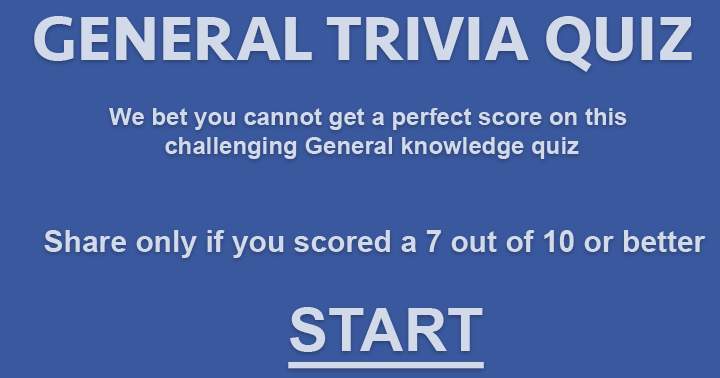 We bet you cannot get a perfect score on this General Knowledge quiz,