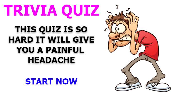 This quiz will most definitely give you a headache