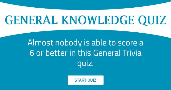 Category: General Knowledge. Almost nobody can score a 6. Can you?