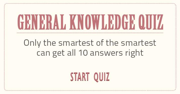 Only the smartest of the smartest can get all 10 questions right. Are you smart enough? 