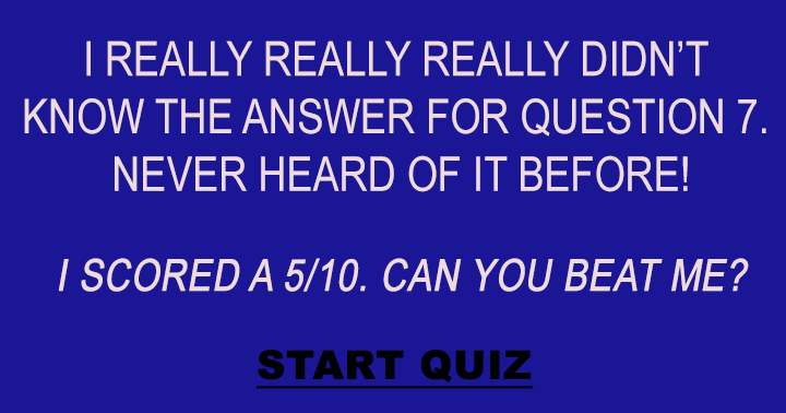 Who knows the answer to question 7?