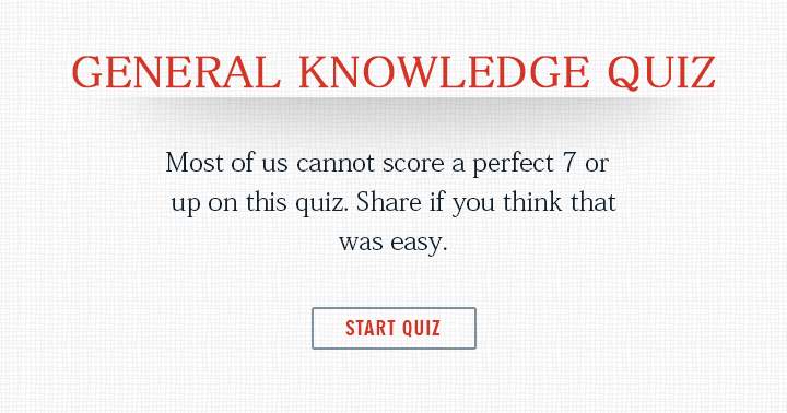 Most people will fail to score a 7 or better.