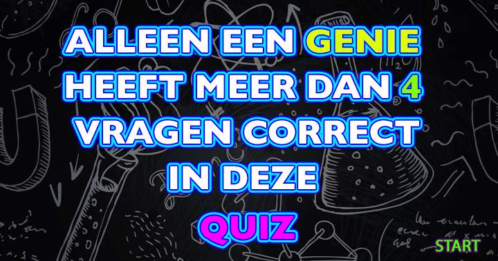 Deze Wetenschappelijke Quiz Is Alleen Voor De Echt Slimme Mensen Onder Ons!