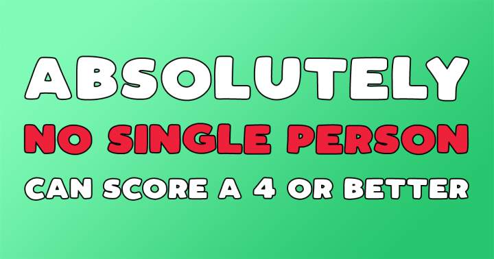 Absolutely no single person can score a 4+