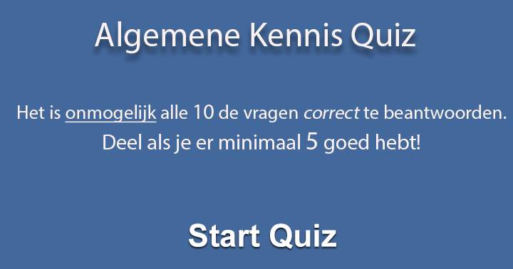 Hoeveel vragen van deze Algemene Quiz kun jij goed beantwoorden?