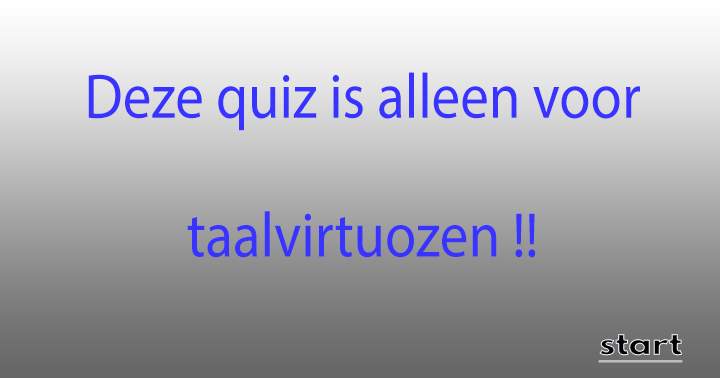 Sorry, alleen voor taalvirtuozen..