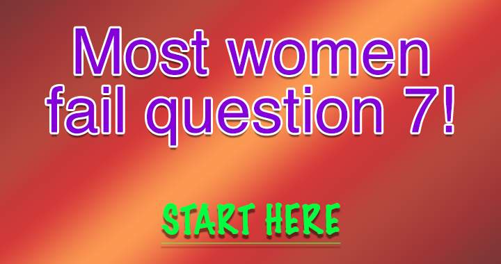 Most women will fail this question!