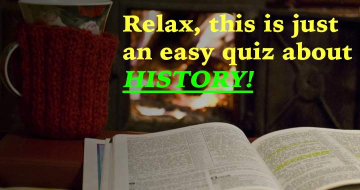 Don't get too relaxed! It's still a history quiz!