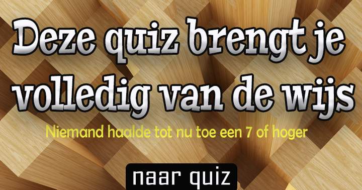 Laat je niet van de wijs brengen door deze quiz!