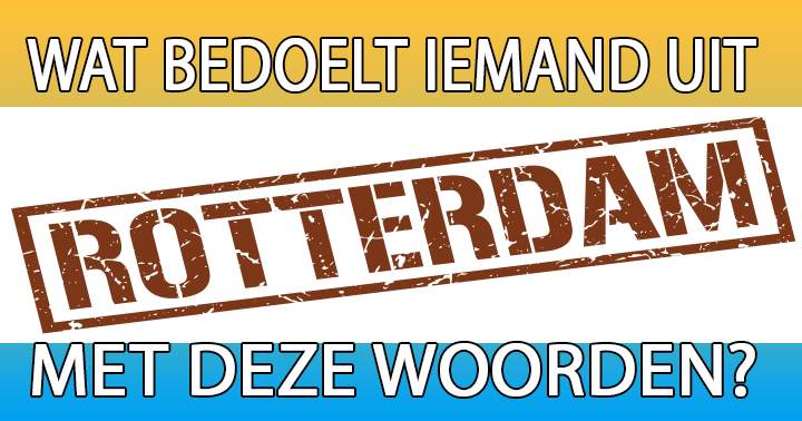 Zou jij een Rotterdammer begrijpen?