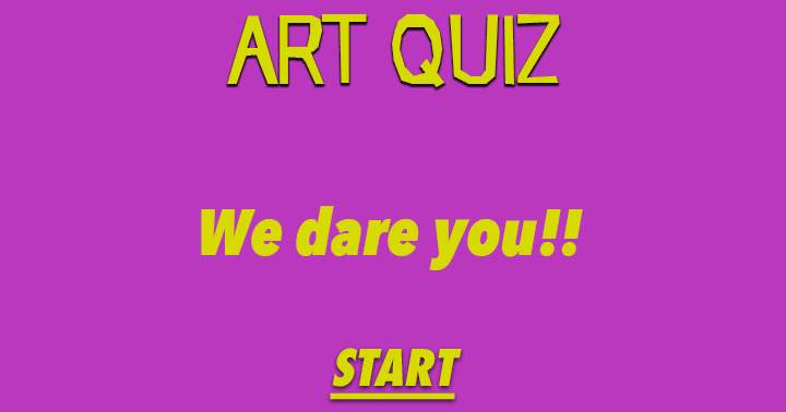 Impossible Art Quiz. We dare you to take it!