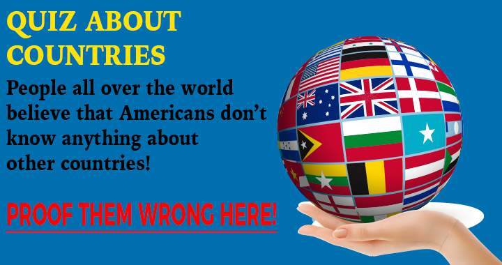 What do you know about all the other countries in the world?