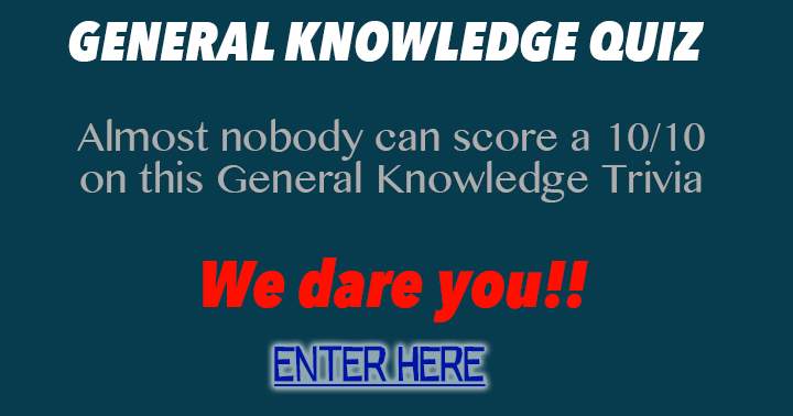 General Knowledge Quiz. We dare you!