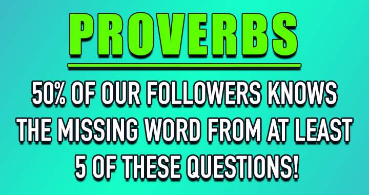 Try this Proverbs quiz and see if you can find the missing word!